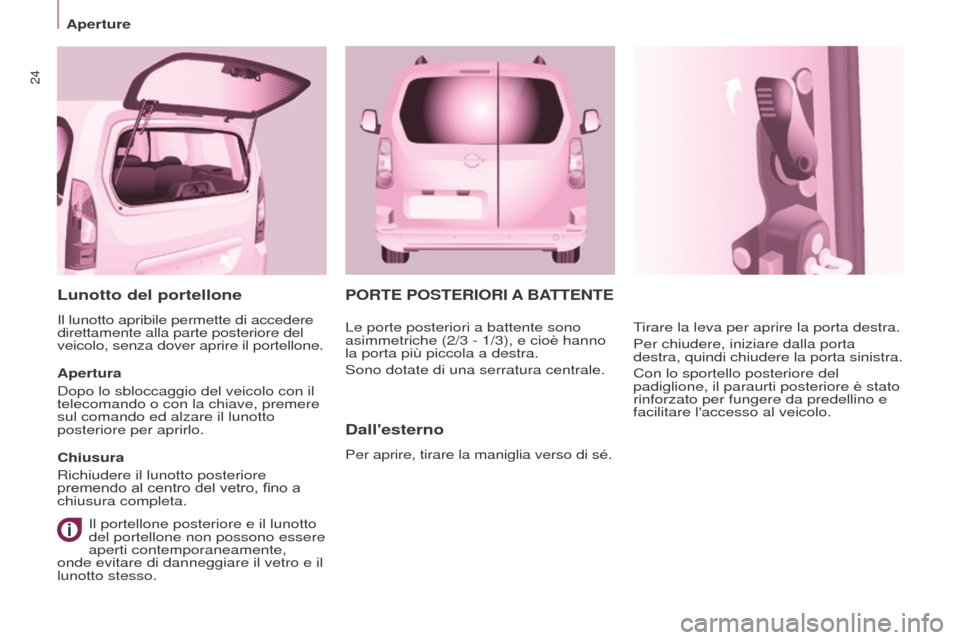 Peugeot Partner Tepee 2017 Manuale del proprietario (in Italian) 24
Aperture
Partner2VP_it_Chap03_Pret-a-partir_ed02-2016
PORTE POSTERIORI A BATTENTE
Dallesterno
Per aprire, tirare la maniglia verso di sé. Tirare la leva per aprire la porta destra.
Per chiudere, Peugeot Partner Tepee 2017 Manuale del proprietario (in Italian) 24
Aperture
Partner2VP_it_Chap03_Pret-a-partir_ed02-2016
PORTE POSTERIORI A BATTENTE
Dallesterno
Per aprire, tirare la maniglia verso di sé. Tirare la leva per aprire la porta destra.
Per chiudere,