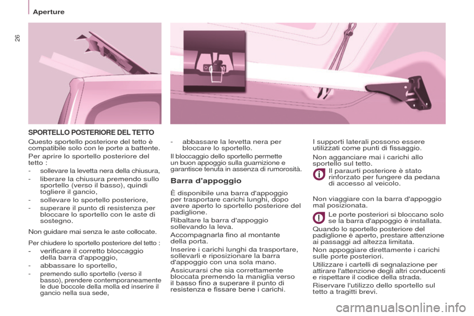 Peugeot Partner Tepee 2017 Manuale del proprietario (in Italian) 26
Aperture
Partner2VP_it_Chap03_Pret-a-partir_ed02-2016
SPORTELLO POSTERIORE DEL TETTO
Barra dappoggio
È disponibile una barra dappoggio
per trasportare carichi lunghi, dopo
avere aperto lo spor Peugeot Partner Tepee 2017 Manuale del proprietario (in Italian) 26
Aperture
Partner2VP_it_Chap03_Pret-a-partir_ed02-2016
SPORTELLO POSTERIORE DEL TETTO
Barra dappoggio
È disponibile una barra dappoggio
per trasportare carichi lunghi, dopo
avere aperto lo spor