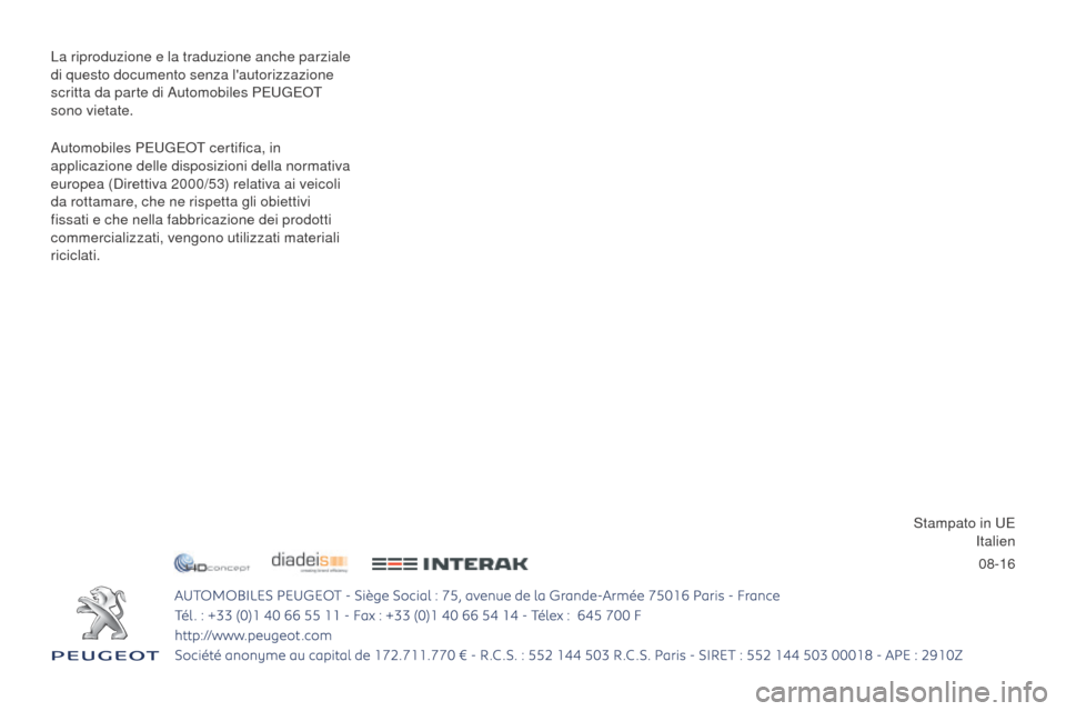 Peugeot Partner Tepee 2017  Manuale del proprietario (in Italian) 08-16
Partner2VP_it_Chap00_couv-imprimeur_ed02-2016
La riproduzione e la traduzione anche parziale 
di questo documento senza lautorizzazione 
scritta da parte di Automobiles PEUGEOT 
sono vietate.
A