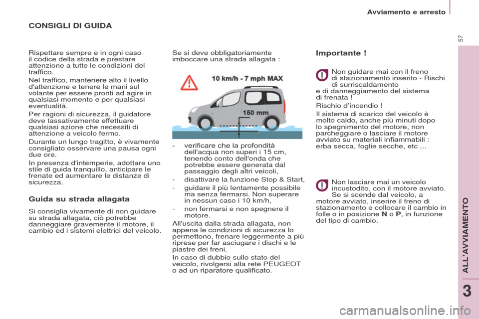 Peugeot Partner Tepee 2017 Manuale del proprietario (in Italian) 57
Partner2VP_it_Chap03_Pret-a-partir_ed02-2016
Avviamento e arresto
Partner2VP_it_Chap03_Pret-a-partir_ed02-2016
CONSIGLI DI GUIDA
Rispettare sempre e in ogni caso
il codice della strada e prestare Peugeot Partner Tepee 2017 Manuale del proprietario (in Italian) 57
Partner2VP_it_Chap03_Pret-a-partir_ed02-2016
Avviamento e arresto
Partner2VP_it_Chap03_Pret-a-partir_ed02-2016
CONSIGLI DI GUIDA
Rispettare sempre e in ogni caso
il codice della strada e prestare