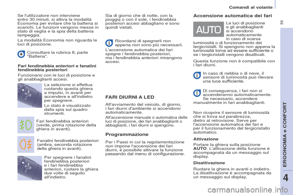 Peugeot Partner Tepee 2017 Manuale del proprietario (in Italian) 59
Comandi al volante
Partner2VP_it_Chap04_Ergonomie_ed02-2016
FARI DIURNI A LED
Fanalini fendinebbia posteriori
(ambra, seconda rotazione
della ghiera in avanti).
Fari fendinebbia anteriori
(ve Peugeot Partner Tepee 2017 Manuale del proprietario (in Italian) 59
Comandi al volante
Partner2VP_it_Chap04_Ergonomie_ed02-2016
FARI DIURNI A LED
Fanalini fendinebbia posteriori
(ambra, seconda rotazione
della ghiera in avanti).
Fari fendinebbia anteriori
(ve