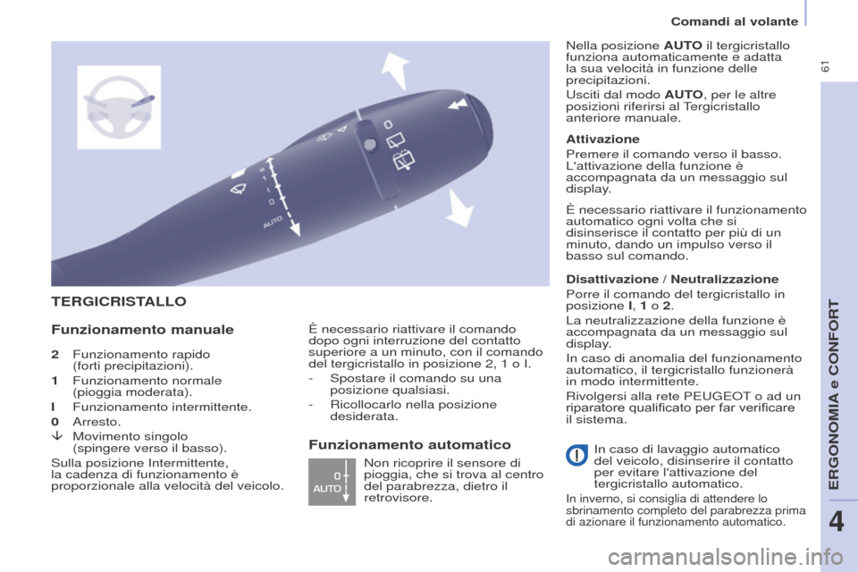Peugeot Partner Tepee 2017 Manuale del proprietario (in Italian) 61
Comandi al volante
Partner2VP_it_Chap04_Ergonomie_ed02-2016
2 Funzionamento rapido
(forti precipitazioni).
1
Funzionamento normale
(pioggia moderata).
I
Funzionamento intermittente.
0
Peugeot Partner Tepee 2017 Manuale del proprietario (in Italian) 61
Comandi al volante
Partner2VP_it_Chap04_Ergonomie_ed02-2016
2 Funzionamento rapido
(forti precipitazioni).
1
Funzionamento normale
(pioggia moderata).
I
Funzionamento intermittente.
0