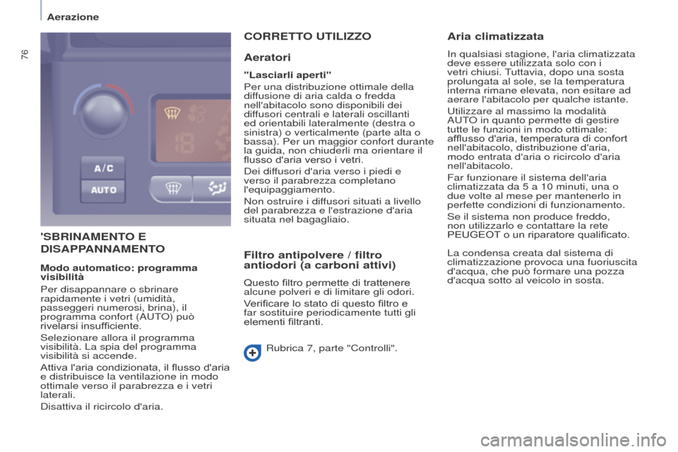 Peugeot Partner Tepee 2017 Manuale del proprietario (in Italian) 76
Partner2VP_it_Chap04_Ergonomie_ed02-2016Partner2VP_it_Chap04_Ergonomie_ed02-2016
SBRINAMENTO E
DISAPP
ANNAMENTO
C
ORRETTO UTILIZZO
Aeratori
"Lasciarli aperti"
Per una distribuzione ottimale de Peugeot Partner Tepee 2017 Manuale del proprietario (in Italian) 76
Partner2VP_it_Chap04_Ergonomie_ed02-2016Partner2VP_it_Chap04_Ergonomie_ed02-2016
SBRINAMENTO E
DISAPP
ANNAMENTO
C
ORRETTO UTILIZZO
Aeratori
"Lasciarli aperti"
Per una distribuzione ottimale de