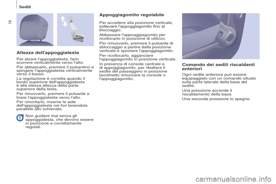 Peugeot Partner Tepee 2017 Manuale del proprietario (in Italian) 78
Partner2VP_it_Chap04_Ergonomie_ed02-2016
Sedili
Partner2VP_it_Chap04_Ergonomie_ed02-2016
Non guidare mai senza gli
appoggiatesta, che devono essere
in posizione e correttamente
regolati.
Appogg Peugeot Partner Tepee 2017 Manuale del proprietario (in Italian) 78
Partner2VP_it_Chap04_Ergonomie_ed02-2016
Sedili
Partner2VP_it_Chap04_Ergonomie_ed02-2016
Non guidare mai senza gli
appoggiatesta, che devono essere
in posizione e correttamente
regolati.
Appogg