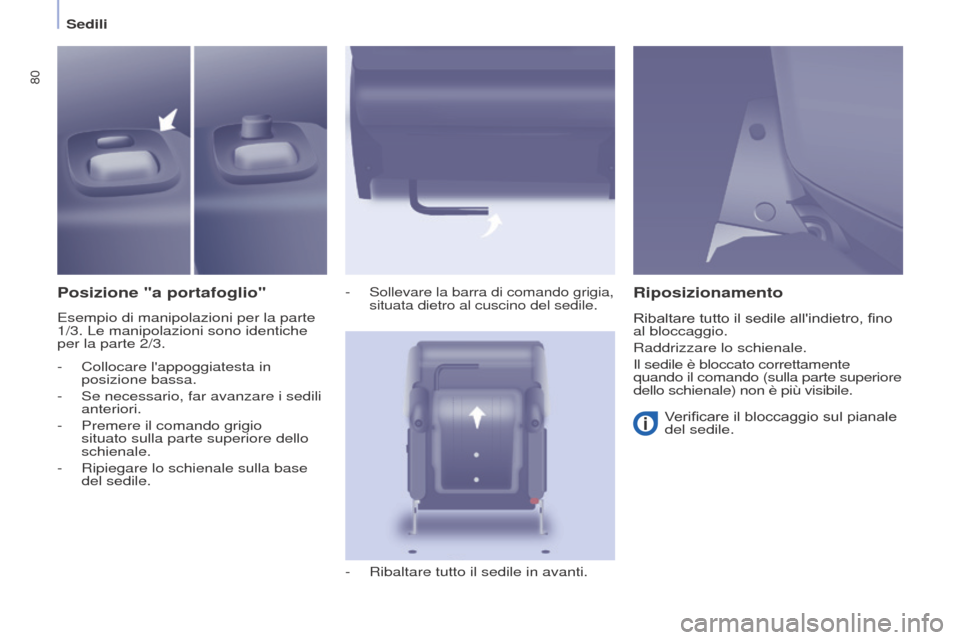Peugeot Partner Tepee 2017  Manuale del proprietario (in Italian) 80
Partner2VP_it_Chap04_Ergonomie_ed02-2016
Sedili
Partner2VP_it_Chap04_Ergonomie_ed02-2016
Posizione "a portafoglio"
Esempio di manipolazioni per la parte 
1/3. Le manipolazioni sono identiche 
per l