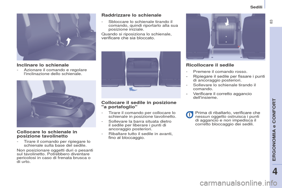 Peugeot Partner Tepee 2017 Manuale del proprietario (in Italian) 83
Partner2VP_it_Chap04_Ergonomie_ed02-2016
Sedili
Partner2VP_it_Chap04_Ergonomie_ed02-2016
Inclinare lo schienaleCollocare lo schienale in
posizione tavolinetto Raddrizzare lo schienale
Collocare i Peugeot Partner Tepee 2017 Manuale del proprietario (in Italian) 83
Partner2VP_it_Chap04_Ergonomie_ed02-2016
Sedili
Partner2VP_it_Chap04_Ergonomie_ed02-2016
Inclinare lo schienaleCollocare lo schienale in
posizione tavolinetto Raddrizzare lo schienale
Collocare i
