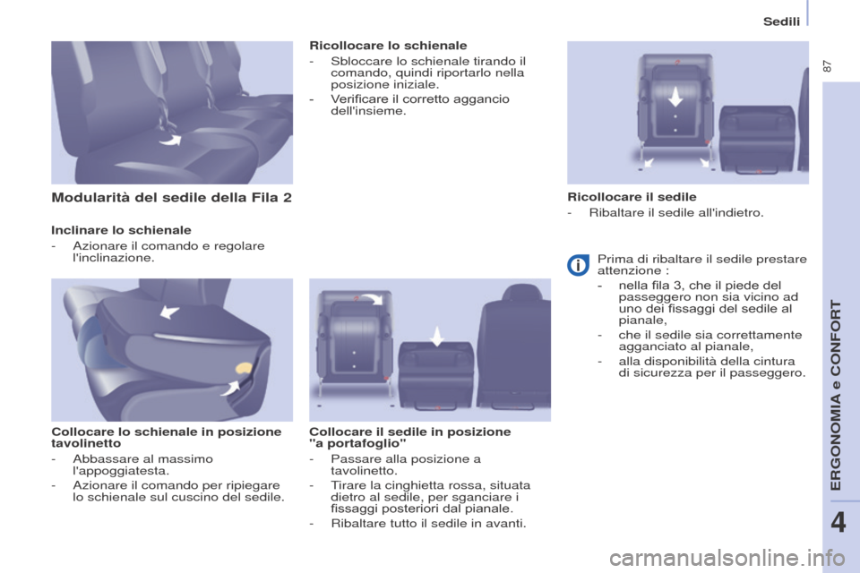 Peugeot Partner Tepee 2017 Manuale del proprietario (in Italian) 87
Partner2VP_it_Chap04_Ergonomie_ed02-2016
Sedili
Partner2VP_it_Chap04_Ergonomie_ed02-2016
Inclinare lo schienale
-
Azionare il comando e regolare
linclinazione.
Collocare lo schienale in posizio Peugeot Partner Tepee 2017 Manuale del proprietario (in Italian) 87
Partner2VP_it_Chap04_Ergonomie_ed02-2016
Sedili
Partner2VP_it_Chap04_Ergonomie_ed02-2016
Inclinare lo schienale
-
Azionare il comando e regolare
linclinazione.
Collocare lo schienale in posizio