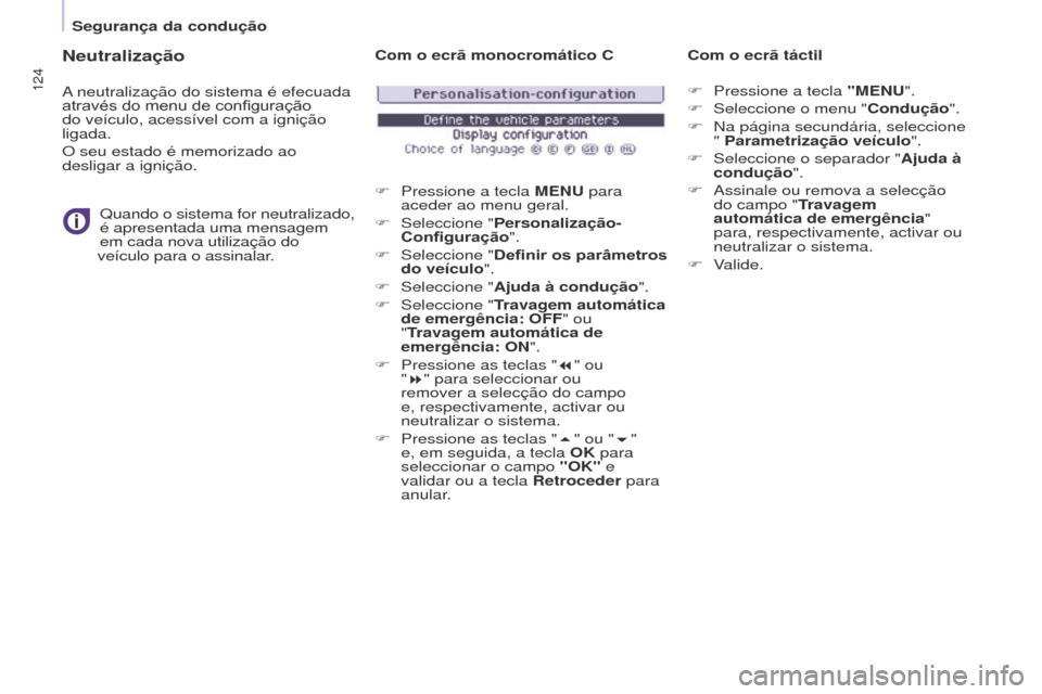 Peugeot Partner Tepee 2017 Manual do proprietário (in Portuguese) 124
Partner2VP_pt_Chap05_Securite_ed02-2016
Neutralização
A neutralização do sistema é efecuada
através do menu de configuração
do veículo, acessível com a ignição
ligada.
O seu Peugeot Partner Tepee 2017 Manual do proprietário (in Portuguese) 124
Partner2VP_pt_Chap05_Securite_ed02-2016
Neutralização
A neutralização do sistema é efecuada
através do menu de configuração
do veículo, acessível com a ignição
ligada.
O seu