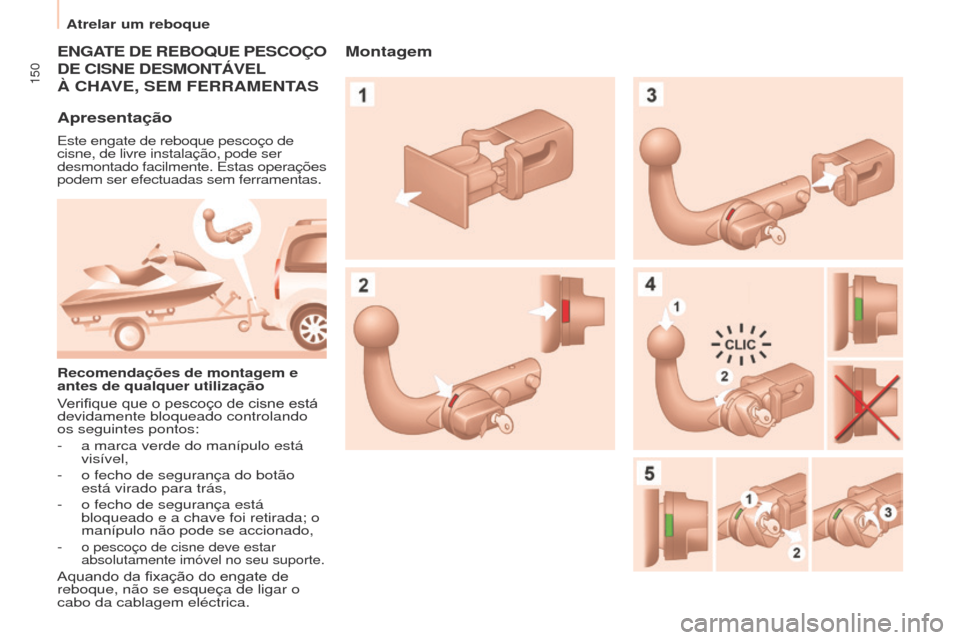 Peugeot Partner Tepee 2017  Manual do proprietário (in Portuguese) 150
Partner2VP_pt_Chap06_Accessoire_ed02-2016
ENGATE DE REBO q UE   PESCOÇO 
DE

  CISNE   DESMONTÁVEL
à ChAVE, SEM FERRAMENTAS
Apresentação
Este engate de reboque pescoço de 
cisne, de livre in
