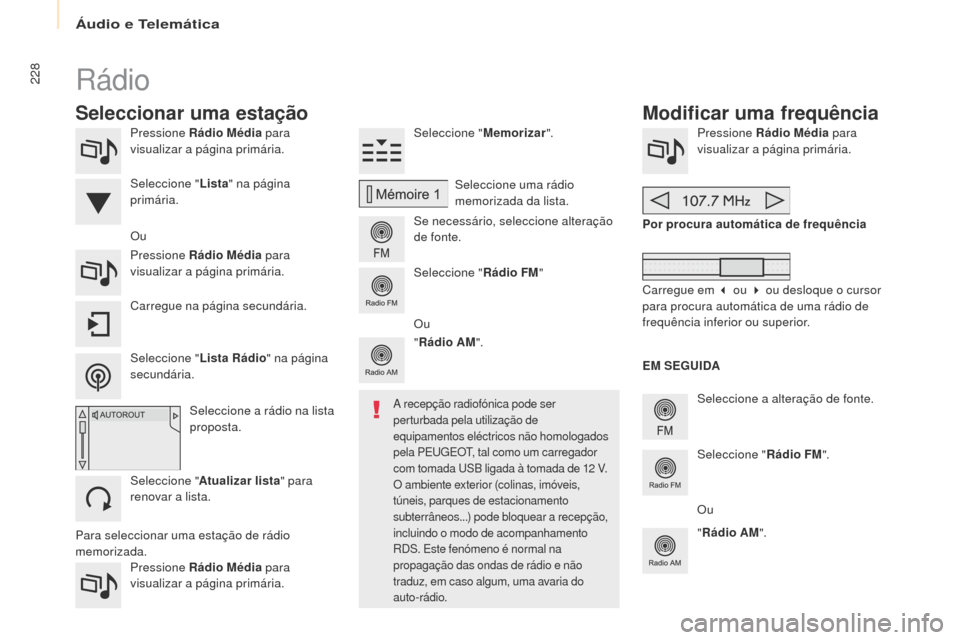 Peugeot Partner Tepee 2017 Manual do proprietário (in Portuguese) 228
Partner2VP_pt_Chap10a_SMEgplus_ed02-2016
Pressione Rádio Média para
visualizar a página primária.
Pressione Rádio Média para
visualizar a página primária. Seleccione "
Memorizar".
Se ne Peugeot Partner Tepee 2017 Manual do proprietário (in Portuguese) 228
Partner2VP_pt_Chap10a_SMEgplus_ed02-2016
Pressione Rádio Média para
visualizar a página primária.
Pressione Rádio Média para
visualizar a página primária. Seleccione "
Memorizar".
Se ne