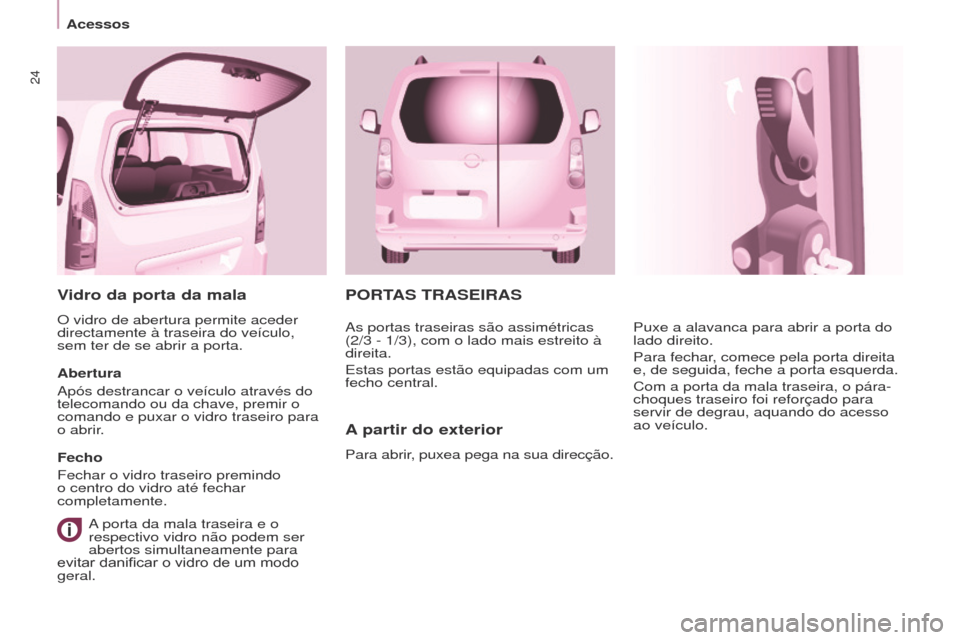 Peugeot Partner Tepee 2017 Manual do proprietário (in Portuguese) 24
Partner2VP_pt_Chap03_Pret-a-partir_ed02-2016
PORTAS TRASEIRAS
A
partir do exterior
Para abrir, puxea pega na sua direcção. Puxe a alavanca para abrir a porta do
lado direito.
Para fechar, comec Peugeot Partner Tepee 2017 Manual do proprietário (in Portuguese) 24
Partner2VP_pt_Chap03_Pret-a-partir_ed02-2016
PORTAS TRASEIRAS
A
partir do exterior
Para abrir, puxea pega na sua direcção. Puxe a alavanca para abrir a porta do
lado direito.
Para fechar, comec