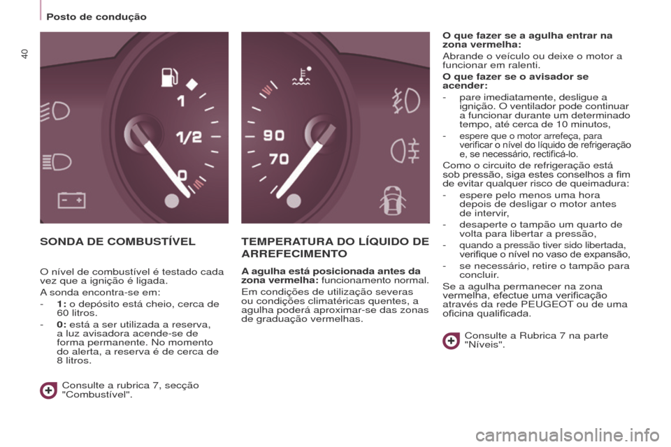Peugeot Partner Tepee 2017 Manual do proprietário (in Portuguese) 40
Partner2VP_pt_Chap03_Pret-a-partir_ed02-2016Partner2VP_pt_Chap03_Pret-a-partir_ed02-2016
SONDA DE COMBUSTÍVELT EMPERATURA DO LÍ q UIDO DE
ARREFECIMENT
O
A agulha está posicionada antes Peugeot Partner Tepee 2017 Manual do proprietário (in Portuguese) 40
Partner2VP_pt_Chap03_Pret-a-partir_ed02-2016Partner2VP_pt_Chap03_Pret-a-partir_ed02-2016
SONDA DE COMBUSTÍVELT EMPERATURA DO LÍ q UIDO DE
ARREFECIMENT
O
A agulha está posicionada antes