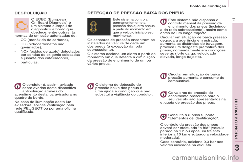 Peugeot Partner Tepee 2017 Manual do proprietário (in Portuguese) 41
Partner2VP_pt_Chap03_Pret-a-partir_ed02-2016Partner2VP_pt_Chap03_Pret-a-partir_ed02-2016
DESPOLUIÇÃO
O EOBD (European
On Board Diagnosis) é
um sistema europeu de
diagnóstico a bordo que
obe Peugeot Partner Tepee 2017 Manual do proprietário (in Portuguese) 41
Partner2VP_pt_Chap03_Pret-a-partir_ed02-2016Partner2VP_pt_Chap03_Pret-a-partir_ed02-2016
DESPOLUIÇÃO
O EOBD (European
On Board Diagnosis) é
um sistema europeu de
diagnóstico a bordo que
obe
