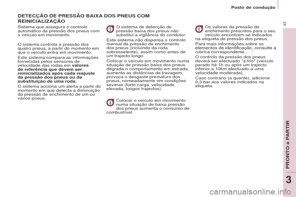 Peugeot Partner Tepee 2017 Manual do proprietário (in Portuguese) 43
Partner2VP_pt_Chap03_Pret-a-partir_ed02-2016Partner2VP_pt_Chap03_Pret-a-partir_ed02-2016
DETECÇÃO DE PRESSÃO BAIxA DOS PNEUS COM
REINICIALI
z AÇÃO
Sistema que assegura o controlo
autom Peugeot Partner Tepee 2017 Manual do proprietário (in Portuguese) 43
Partner2VP_pt_Chap03_Pret-a-partir_ed02-2016Partner2VP_pt_Chap03_Pret-a-partir_ed02-2016
DETECÇÃO DE PRESSÃO BAIxA DOS PNEUS COM
REINICIALI
z AÇÃO
Sistema que assegura o controlo
autom