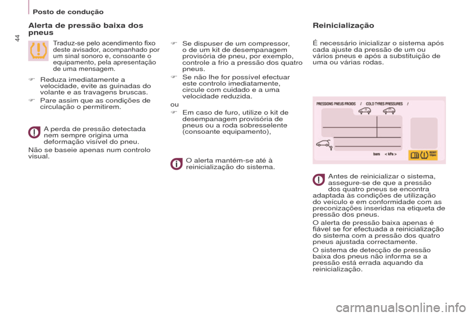 Peugeot Partner Tepee 2017 Manual do proprietário (in Portuguese) 44
Partner2VP_pt_Chap03_Pret-a-partir_ed02-2016Partner2VP_pt_Chap03_Pret-a-partir_ed02-2016
Alerta de pressão baixa dos
pneus
Traduz-se pelo acendimento fixo deste avisador, acompanhado por
um sina Peugeot Partner Tepee 2017 Manual do proprietário (in Portuguese) 44
Partner2VP_pt_Chap03_Pret-a-partir_ed02-2016Partner2VP_pt_Chap03_Pret-a-partir_ed02-2016
Alerta de pressão baixa dos
pneus
Traduz-se pelo acendimento fixo deste avisador, acompanhado por
um sina