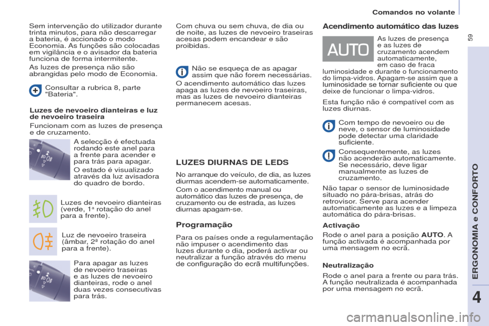 Peugeot Partner Tepee 2017 Manual do proprietário (in Portuguese) 59
Partner2VP_pt_Chap04_Ergonomie_ed02-2016
LUzES DIURNAS DE LEDS
Luz de nevoeiro traseira
(âmbar, 2ª rotação do anel
para a frente).
Luzes de nevoeiro dianteiras
(verde, 1
a rotação do anel Peugeot Partner Tepee 2017 Manual do proprietário (in Portuguese) 59
Partner2VP_pt_Chap04_Ergonomie_ed02-2016
LUzES DIURNAS DE LEDS
Luz de nevoeiro traseira
(âmbar, 2ª rotação do anel
para a frente).
Luzes de nevoeiro dianteiras
(verde, 1
a rotação do anel