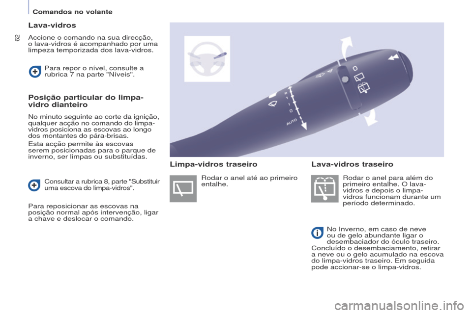 Peugeot Partner Tepee 2017 Manual do proprietário (in Portuguese) 62
Partner2VP_pt_Chap04_Ergonomie_ed02-2016
Lava-vidros
Accione o comando na sua direcção,
o lava-vidros é acompanhado por uma
limpeza temporizada dos lava-vidros.Rodar o anel para além do
prim Peugeot Partner Tepee 2017 Manual do proprietário (in Portuguese) 62
Partner2VP_pt_Chap04_Ergonomie_ed02-2016
Lava-vidros
Accione o comando na sua direcção,
o lava-vidros é acompanhado por uma
limpeza temporizada dos lava-vidros.Rodar o anel para além do
prim