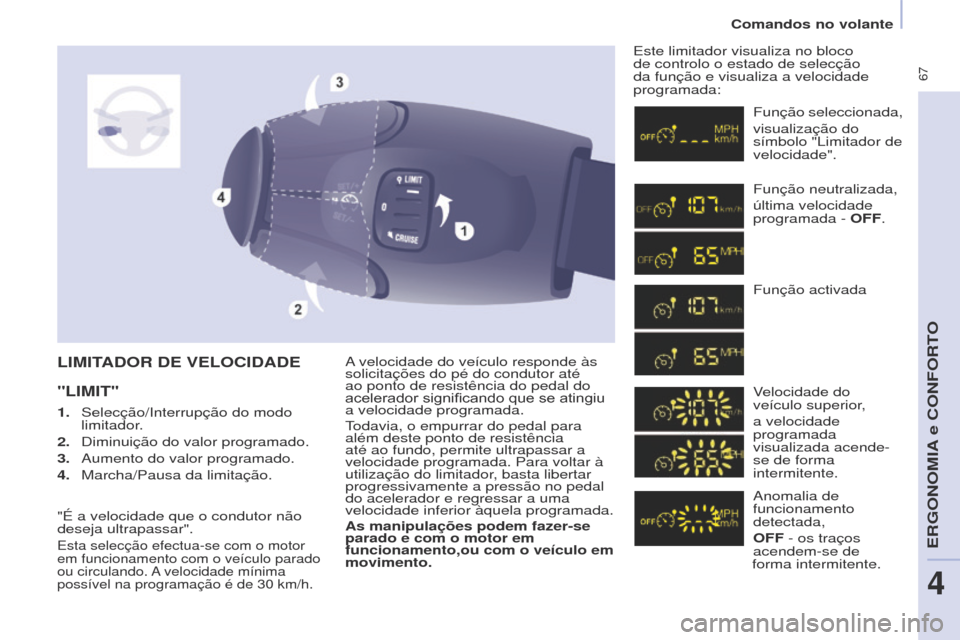 Peugeot Partner Tepee 2017 Manual do proprietário (in Portuguese) 67
Partner2VP_pt_Chap04_Ergonomie_ed02-2016
A velocidade do veículo responde às
solicitações do pé do condutor até
ao ponto de resistência do pedal do
acelerador significando que se Peugeot Partner Tepee 2017 Manual do proprietário (in Portuguese) 67
Partner2VP_pt_Chap04_Ergonomie_ed02-2016
A velocidade do veículo responde às
solicitações do pé do condutor até
ao ponto de resistência do pedal do
acelerador significando que se