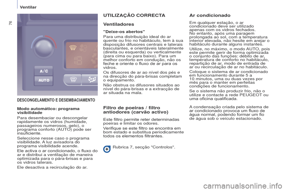 Peugeot Partner Tepee 2017 Manual do proprietário (in Portuguese) 76
Partner2VP_pt_Chap04_Ergonomie_ed02-2016Partner2VP_pt_Chap04_Ergonomie_ed02-2016
DESCONGELAMENTO E DESEMBACIAMENTO
UTILIzAÇÃO CORRECTA
V
entiladores
"Deixe-os abertos"
Para uma distribuição ide Peugeot Partner Tepee 2017 Manual do proprietário (in Portuguese) 76
Partner2VP_pt_Chap04_Ergonomie_ed02-2016Partner2VP_pt_Chap04_Ergonomie_ed02-2016
DESCONGELAMENTO E DESEMBACIAMENTO
UTILIzAÇÃO CORRECTA
V
entiladores
"Deixe-os abertos"
Para uma distribuição ide