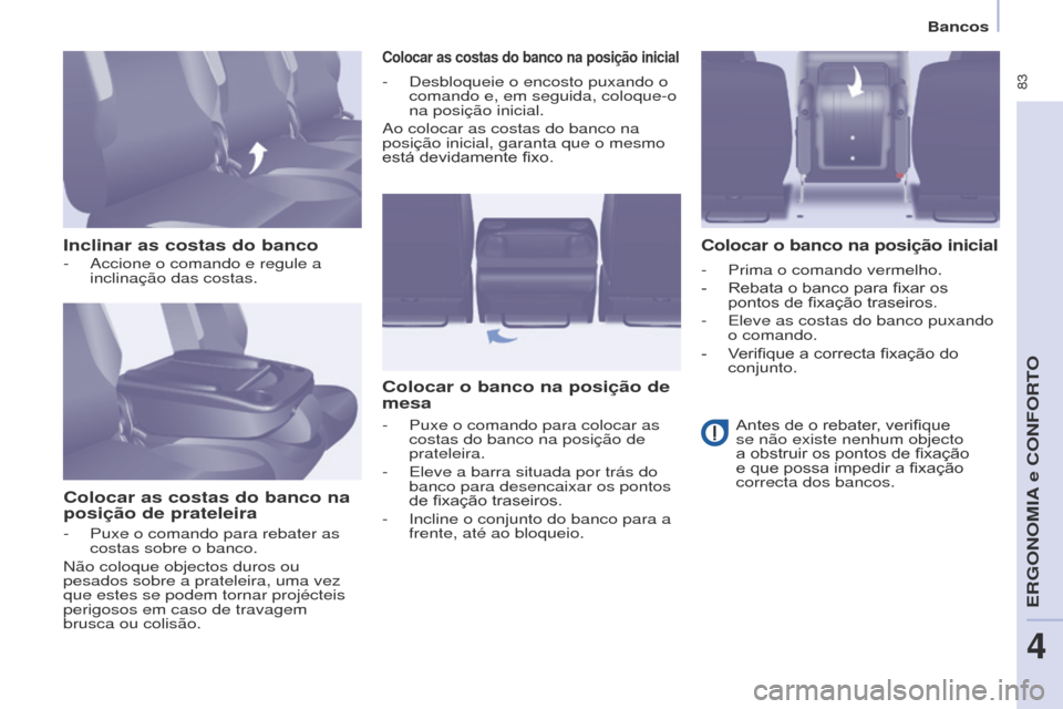 Peugeot Partner Tepee 2017 Manual do proprietário (in Portuguese) 83
Partner2VP_pt_Chap04_Ergonomie_ed02-2016Partner2VP_pt_Chap04_Ergonomie_ed02-2016
Inclinar as costas do bancoColocar as costas do banco na
posição de prateleira
Colocar as costas do banco na pos Peugeot Partner Tepee 2017 Manual do proprietário (in Portuguese) 83
Partner2VP_pt_Chap04_Ergonomie_ed02-2016Partner2VP_pt_Chap04_Ergonomie_ed02-2016
Inclinar as costas do bancoColocar as costas do banco na
posição de prateleira
Colocar as costas do banco na pos