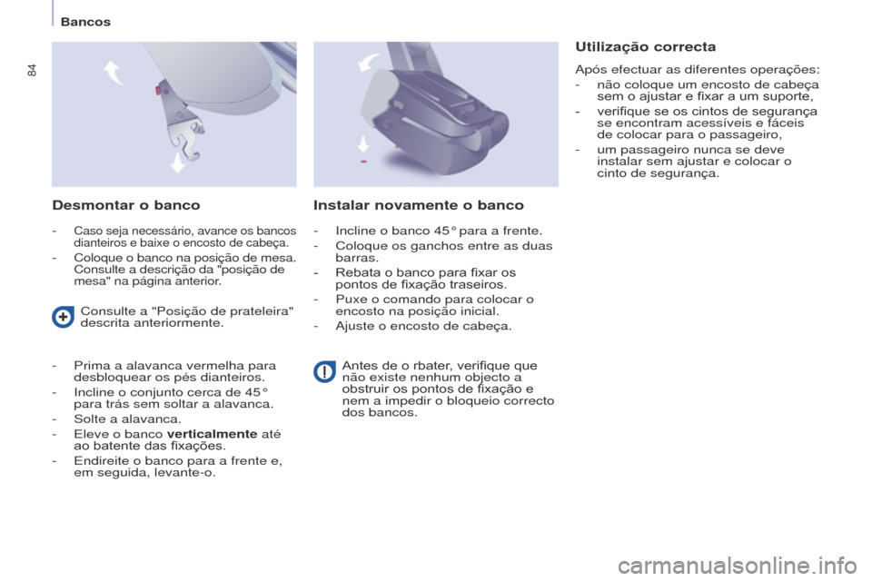 Peugeot Partner Tepee 2017 Manual do proprietário (in Portuguese) 84
Partner2VP_pt_Chap04_Ergonomie_ed02-2016Partner2VP_pt_Chap04_Ergonomie_ed02-2016
Desmontar o banco
- Caso seja necessário, avance os bancos
dianteiros e baixe o encosto de cabeça.
- Coloque o ba Peugeot Partner Tepee 2017 Manual do proprietário (in Portuguese) 84
Partner2VP_pt_Chap04_Ergonomie_ed02-2016Partner2VP_pt_Chap04_Ergonomie_ed02-2016
Desmontar o banco
- Caso seja necessário, avance os bancos
dianteiros e baixe o encosto de cabeça.
- Coloque o ba