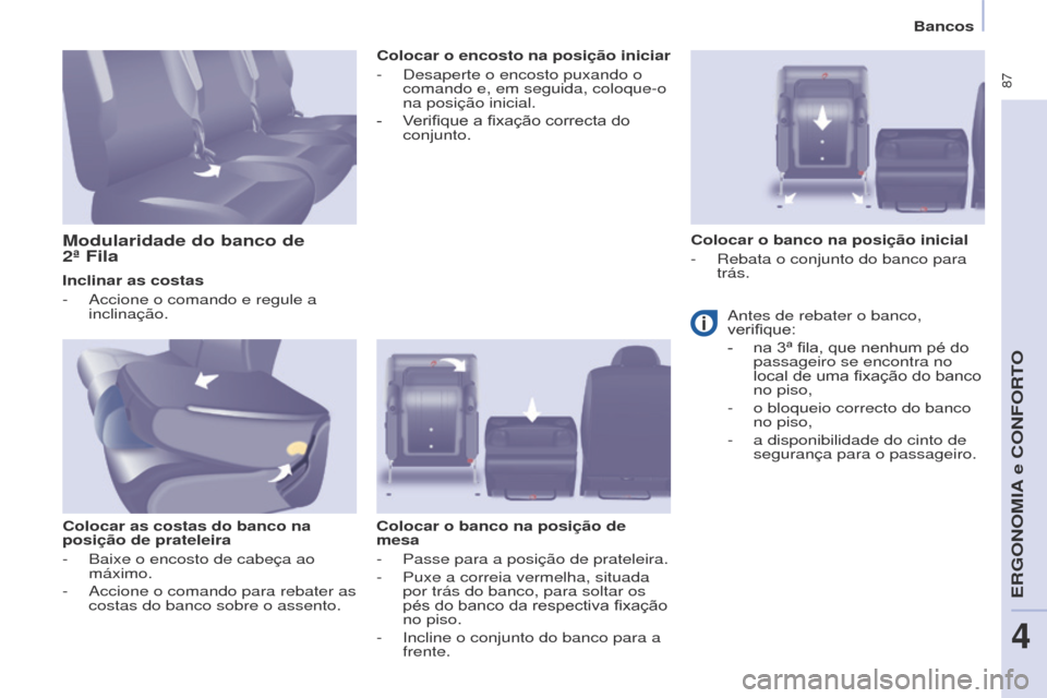 Peugeot Partner Tepee 2017 Manual do proprietário (in Portuguese) 87
Partner2VP_pt_Chap04_Ergonomie_ed02-2016Partner2VP_pt_Chap04_Ergonomie_ed02-2016
Inclinar as costas
-
Accione o comando e regule a
inclinação.
Colocar as costas do banco na
posição de prate Peugeot Partner Tepee 2017 Manual do proprietário (in Portuguese) 87
Partner2VP_pt_Chap04_Ergonomie_ed02-2016Partner2VP_pt_Chap04_Ergonomie_ed02-2016
Inclinar as costas
-
Accione o comando e regule a
inclinação.
Colocar as costas do banco na
posição de prate