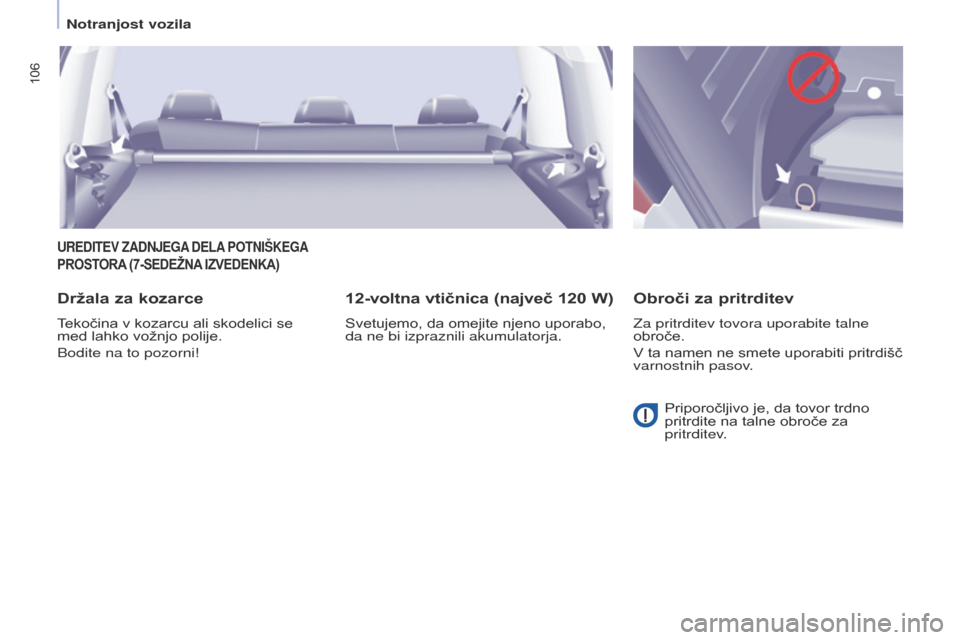 Peugeot Partner Tepee 2017  Priročnik za lastnika (in Slovenian) 106
Partner2VP_sl_Chap04_Ergonomie_ed02-2016Partner2VP_sl_Chap04_Ergonomie_ed02-2016
UREDITEV ZADNJEGA DELA POTNIŠKEGA 
PROST
ORA
 (7-
 SEDEŽNA
 
 I z VEDENKA )
Držala za kozarce
Tekočina v kozarc