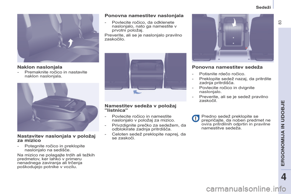 Peugeot Partner Tepee 2017 Priročnik za lastnika (in Slovenian) 83
Partner2VP_sl_Chap04_Ergonomie_ed02-2016Partner2VP_sl_Chap04_Ergonomie_ed02-2016
Naklon naslonjalaNastavitev naslonjala v položaj
za mizico Ponovna namestitev naslonjala
Namestitev sedeža v pol Peugeot Partner Tepee 2017 Priročnik za lastnika (in Slovenian) 83
Partner2VP_sl_Chap04_Ergonomie_ed02-2016Partner2VP_sl_Chap04_Ergonomie_ed02-2016
Naklon naslonjalaNastavitev naslonjala v položaj
za mizico Ponovna namestitev naslonjala
Namestitev sedeža v pol