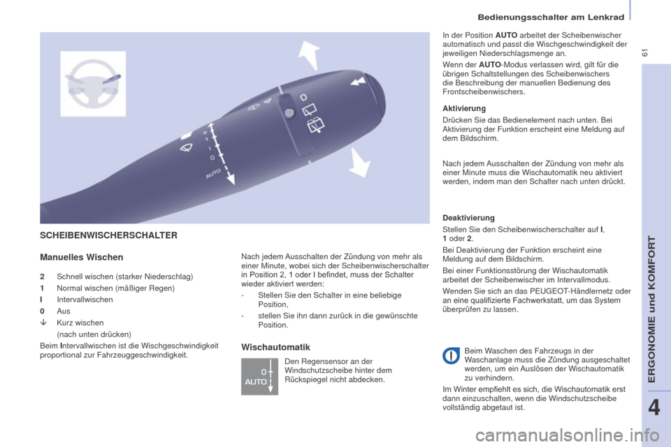 Peugeot Partner Tepee 2016  Betriebsanleitung (in German)  61
Bedienungsschalter am Lenkrad
PARTNER-2-VP_DE_CHAP04_ERGONOMIE_ED02-2015
2 Schnell wischen (starker Niederschlag)
1  
Normal wischen (mäßiger Regen)
I

  Intervallwischen
0
  Aus
â
 
Kurz wisch
