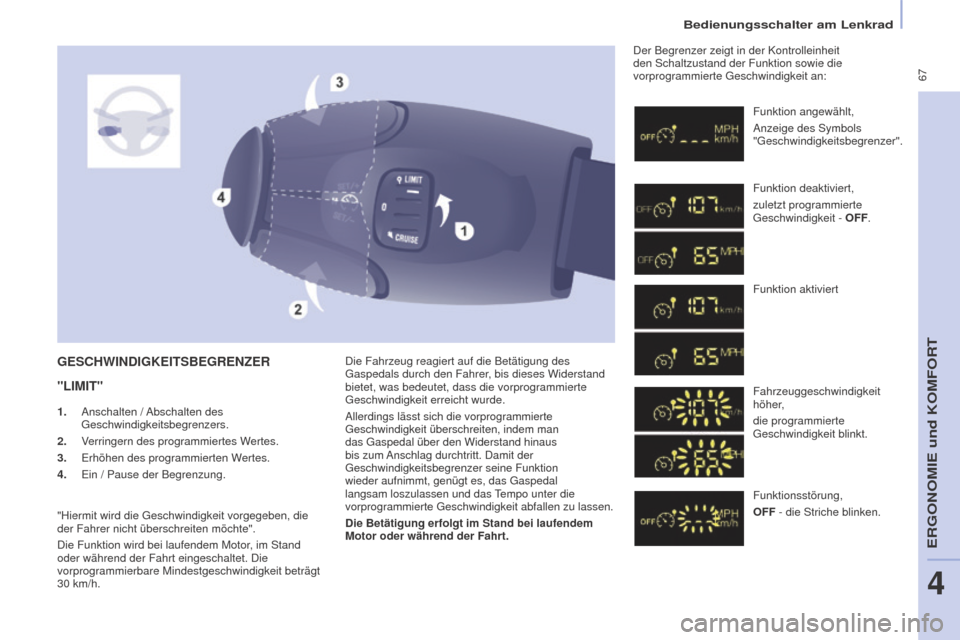 Peugeot Partner Tepee 2016  Betriebsanleitung (in German)  67
Bedienungsschalter am Lenkrad
PARTNER-2-VP_DE_CHAP04_ERGONOMIE_ED02-2015
Die Fahrzeug reagiert auf die Betätigung des 
Gaspedals durch den Fahrer, bis dieses Widerstand 
bietet, was bedeutet, das