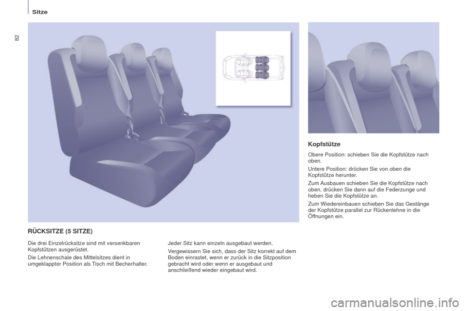 Peugeot Partner Tepee 2016  Betriebsanleitung (in German) 82
PARTNER-2-VP_DE_CHAP04_ERGONOMIE_ED02-2015
Sitze
RÜCKSITZE (5 SITZE) Kopfstütze
Jeder Sitz kann einzeln ausgebaut werden.
Vergewissern Sie sich, dass der Sitz korrekt auf dem 
Boden einrastet, we