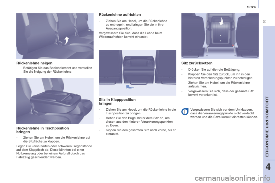 Peugeot Partner Tepee 2016  Betriebsanleitung (in German)  83
PARTNER-2-VP_DE_CHAP04_ERGONOMIE_ED02-2015
Sitze
Rückenlehne neigen
Rückenlehne in Tischposition   
bringen Rückenlehne aufrichten
Sitz in Klappposition   
bringen Sitz zurücksetzen
- Betätig
