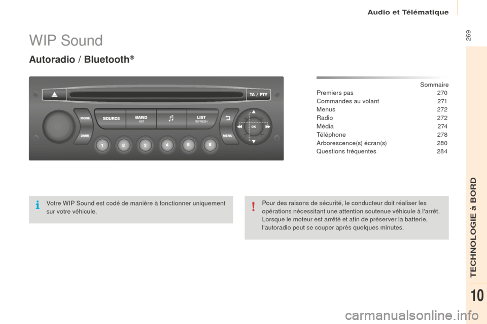 Peugeot Partner Tepee 2016  Manuel du propriétaire (in French) Audio et Télématique
 269WIP Sound
Autoradio / Bluetooth®
Sommaire
Premiers pas
 2 70
Commandes au volant
 
2
 71
Menus
 
2
 72
Radio
  272
M é d i a
 2

74
Téléphone
 2

78
Arborescence(s) écr