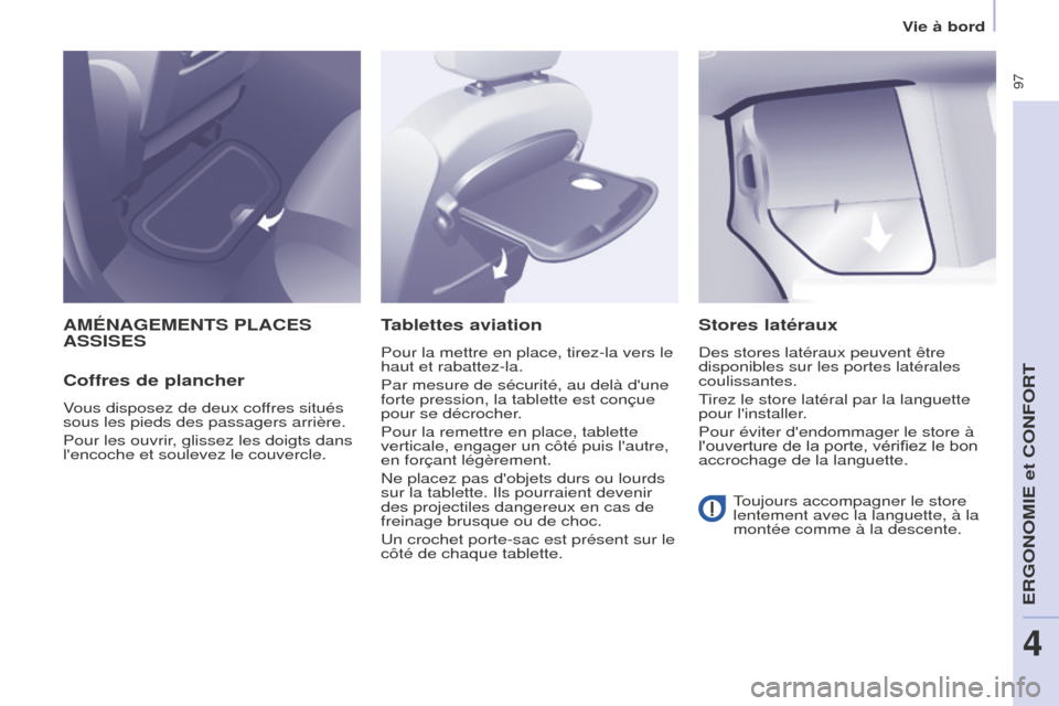 Peugeot Partner Tepee 2016 Manuel du propriétaire (in French) 97
Vie à bord
AMÉNAGEMENTS PLACES ASSISES
Coffres de plancher
Vous disposez de deux coffres situés
sous les pieds des passagers arrière.
Pour les ouvrir, glissez les doigts dans
lencoche et so Peugeot Partner Tepee 2016 Manuel du propriétaire (in French) 97
Vie à bord
AMÉNAGEMENTS PLACES ASSISES
Coffres de plancher
Vous disposez de deux coffres situés
sous les pieds des passagers arrière.
Pour les ouvrir, glissez les doigts dans
lencoche et so