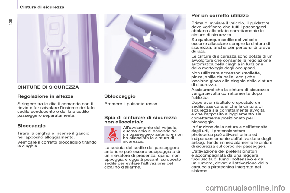 Peugeot Partner Tepee 2016 Manuale del proprietario (in Italian) 126126
CINTURE DI SICUREZZA
Regolazione in altezza
Stringere tra le dita il comando con il
rinvio e far scivolare linsieme del lato
sedile conducente e del lato sedile
passeggero separatamente.
Bl Peugeot Partner Tepee 2016 Manuale del proprietario (in Italian) 126126
CINTURE DI SICUREZZA
Regolazione in altezza
Stringere tra le dita il comando con il
rinvio e far scivolare linsieme del lato
sedile conducente e del lato sedile
passeggero separatamente.
Bl