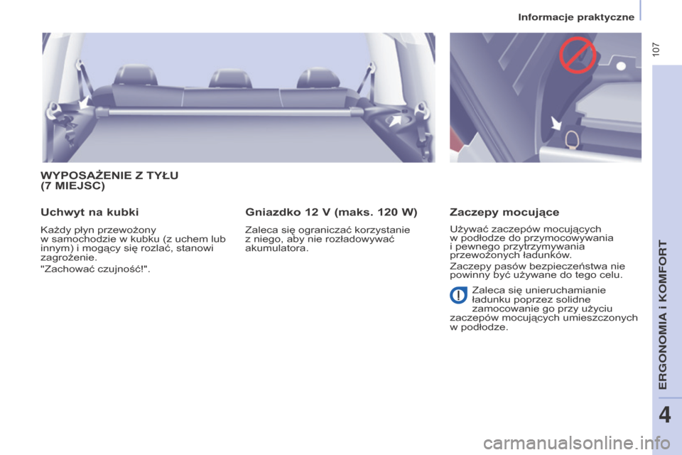 Peugeot Partner Tepee 2016  Instrukcja Obsługi (in Polish)  107
PARTNER-2-VP_PL_CHAP04_ERGONOMIE_ED02-2015PARTNER-2-VP_PL_CHAP04_ERGONOMIE_ED02-2015
WyPOSAżENIE Z TyŁu 
(7  MIEJSC )
u

chwyt na kubki
Każdy płyn przewożony  
w samochodzie w   kubku (z uch
