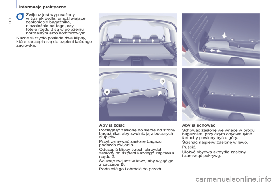 Peugeot Partner Tepee 2016  Instrukcja Obsługi (in Polish) 11 0
PARTNER-2-VP_PL_CHAP04_ERGONOMIE_ED02-2015PARTNER-2-VP_PL_CHAP04_ERGONOMIE_ED02-2015
Aby ją zdjąć
Pociągnąć zasłonę do siebie od strony 
bagażnika, aby zwolnić ją z
  bocznych 
słupk
