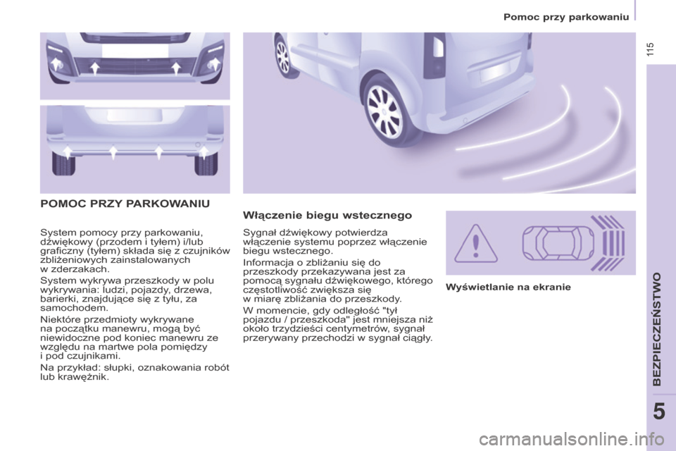 Peugeot Partner Tepee 2016 Instrukcja Obsługi (in Polish) 115
Partner-2-VP_pl_Chap05_Securite_ed02-2015
115
Partner-2-VP_pl_Chap05_Securite_ed02-2015
System pomocy przy parkowaniu,
dźwiękowy (przodem i tyłem) i/lub
graficzny (tyłem) składa się z
Peugeot Partner Tepee 2016 Instrukcja Obsługi (in Polish) 115
Partner-2-VP_pl_Chap05_Securite_ed02-2015
115
Partner-2-VP_pl_Chap05_Securite_ed02-2015
System pomocy przy parkowaniu,
dźwiękowy (przodem i tyłem) i/lub
graficzny (tyłem) składa się z