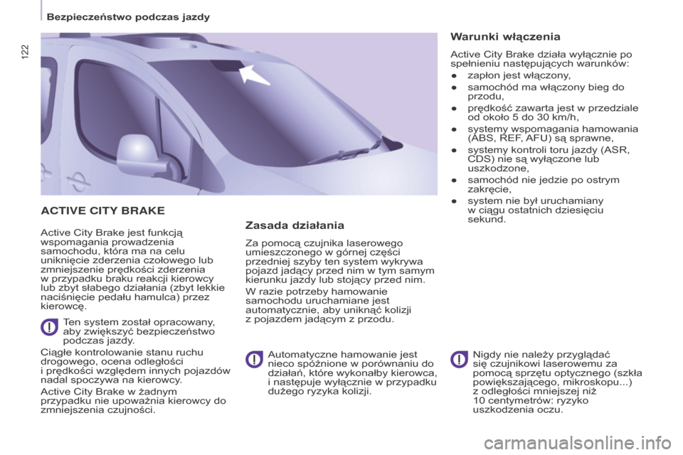 Peugeot Partner Tepee 2016 Instrukcja Obsługi (in Polish) 122
Partner-2-VP_pl_Chap05_Securite_ed02-2015
ACTIVE CITY BRAKE
Active City Brake jest funkcją
wspomagania prowadzenia
samochodu, która ma na celu
uniknięcie zderzenia czołowego lub
zmniejszen Peugeot Partner Tepee 2016 Instrukcja Obsługi (in Polish) 122
Partner-2-VP_pl_Chap05_Securite_ed02-2015
ACTIVE CITY BRAKE
Active City Brake jest funkcją
wspomagania prowadzenia
samochodu, która ma na celu
uniknięcie zderzenia czołowego lub
zmniejszen