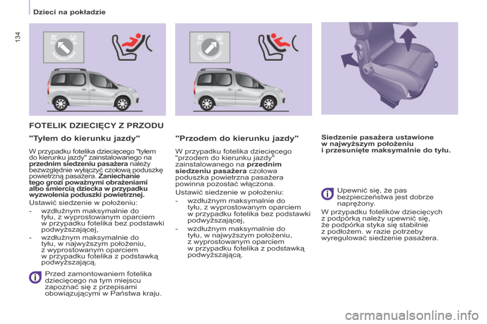 Peugeot Partner Tepee 2016 Instrukcja Obsługi (in Polish) 134
Partner-2-VP_pl_Chap05_Securite_ed02-2015
134
Dzieci na pokładzie
Partner-2-VP_pl_Chap05_Securite_ed02-2015
FOTELIK DZIECIęCy Z PrZODu
Przed zamontowaniem fotelika
dziecięcego na tym miejscu Peugeot Partner Tepee 2016 Instrukcja Obsługi (in Polish) 134
Partner-2-VP_pl_Chap05_Securite_ed02-2015
134
Dzieci na pokładzie
Partner-2-VP_pl_Chap05_Securite_ed02-2015
FOTELIK DZIECIęCy Z PrZODu
Przed zamontowaniem fotelika
dziecięcego na tym miejscu