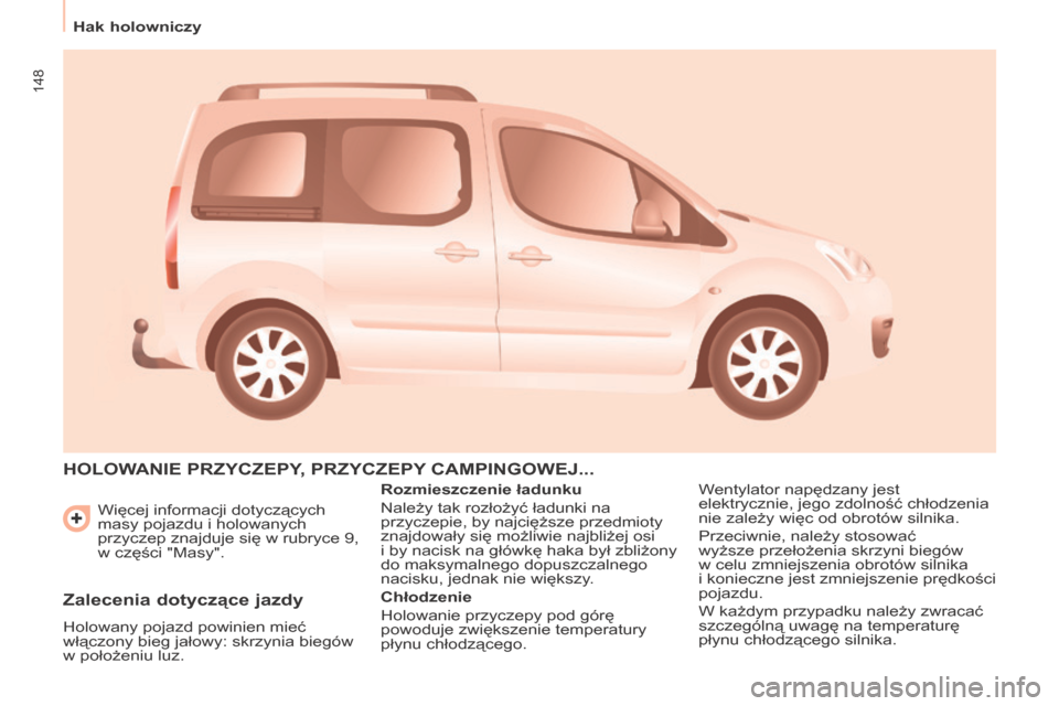 Peugeot Partner Tepee 2016 Instrukcja Obsługi (in Polish) 148
hak holowniczy
Partner-2-VP_pl_Chap06_Accessoire_ed02-2015
Więcej informacji dotyczących
masy pojazdu i holowanych
przyczep znajduje się w
rubryce 9,
w
części "Masy".
hOLOWANIE PrZyCZ Peugeot Partner Tepee 2016 Instrukcja Obsługi (in Polish) 148
hak holowniczy
Partner-2-VP_pl_Chap06_Accessoire_ed02-2015
Więcej informacji dotyczących
masy pojazdu i holowanych
przyczep znajduje się w
rubryce 9,
w
części "Masy".
hOLOWANIE PrZyCZ