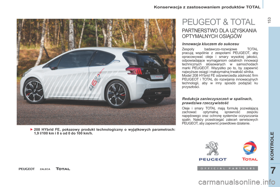 Peugeot Partner Tepee 2016 Instrukcja Obsługi (in Polish) 153
PARTNER-2-VP_PL_CHAP07_VERIFICATION_ED02-2015
Konserwacja z zastosowaniem produktów TOTAL
PARTNER-2-VP_PL_CHAP07_VERIFICATION_ED02-2015
PEUGEOT & TOTAL
PARTNERSTWO D LA U ZYSK ANIA
O
PTYMALNYC Peugeot Partner Tepee 2016 Instrukcja Obsługi (in Polish) 153
PARTNER-2-VP_PL_CHAP07_VERIFICATION_ED02-2015
Konserwacja z zastosowaniem produktów TOTAL
PARTNER-2-VP_PL_CHAP07_VERIFICATION_ED02-2015
PEUGEOT & TOTAL
PARTNERSTWO D LA U ZYSK ANIA
O
PTYMALNYC