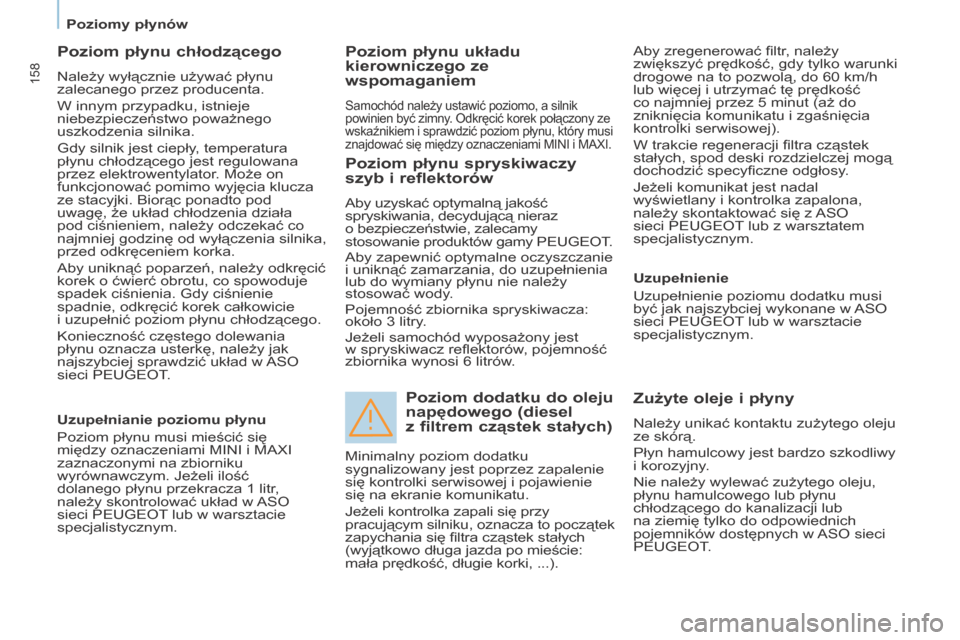 Peugeot Partner Tepee 2016 Instrukcja Obsługi (in Polish) 158
PARTNER-2-VP_PL_CHAP07_VERIFICATION_ED02-2015PARTNER-2-VP_PL_CHAP07_VERIFICATION_ED02-2015
Poziom płynu chłodzącego
Należy wyłącznie używać płynu
zalecanego przez producenta.
W innym prz Peugeot Partner Tepee 2016 Instrukcja Obsługi (in Polish) 158
PARTNER-2-VP_PL_CHAP07_VERIFICATION_ED02-2015PARTNER-2-VP_PL_CHAP07_VERIFICATION_ED02-2015
Poziom płynu chłodzącego
Należy wyłącznie używać płynu
zalecanego przez producenta.
W innym prz