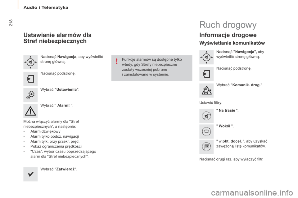 Peugeot Partner Tepee 2016  Instrukcja Obsługi (in Polish) 218
Partner-2-VP_pl_Chap10a_SMEgplus_ed02-2015
ustawianie alarmów dla 
Stref niebezpiecznych
Nacisnąć Nawigacja,  aby wyświetlić 
stronę główną.
Nacisnąć podstronę.
Wybrać  "
us

tawienia
