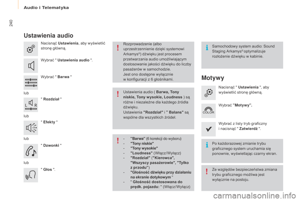 Peugeot Partner Tepee 2016  Instrukcja Obsługi (in Polish) 240
Partner-2-VP_pl_Chap10a_SMEgplus_ed02-2015
ustawienia audio
Nacisnąć us tawienia, aby wyświetlić 
stronę główną.
Wybrać " 
u
s
 tawienia audio ".
Wybrać " Barwa  "
lub " 
r ozdział  "
l
