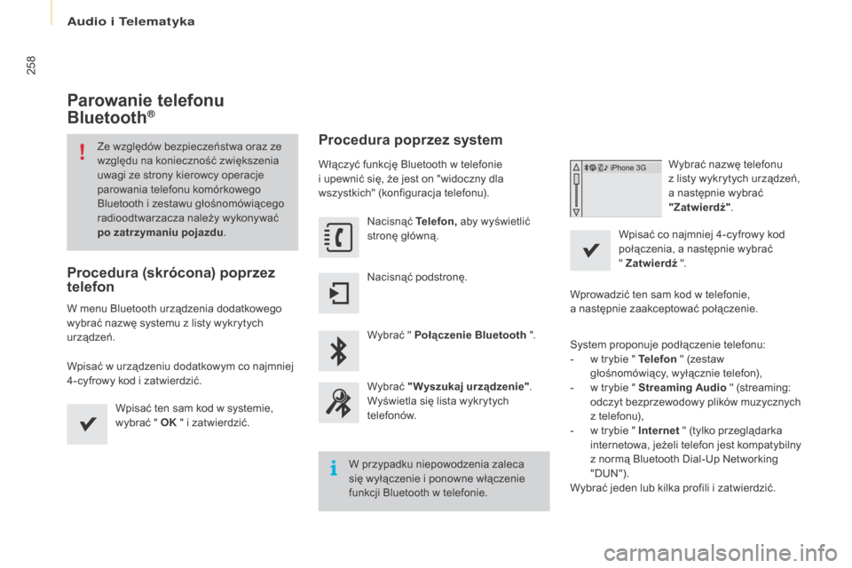 Peugeot Partner Tepee 2016 Instrukcja Obsługi (in Polish) 258
Partner-2-VP_pl_Chap10a_SMEgplus_ed02-2015
Parowanie telefonu
Bluetooth®
Ze względów bezpieczeństwa oraz ze
względu na konieczność zwiększenia
uwagi ze strony kierowcy operacje
parowan Peugeot Partner Tepee 2016 Instrukcja Obsługi (in Polish) 258
Partner-2-VP_pl_Chap10a_SMEgplus_ed02-2015
Parowanie telefonu
Bluetooth®
Ze względów bezpieczeństwa oraz ze
względu na konieczność zwiększenia
uwagi ze strony kierowcy operacje
parowan