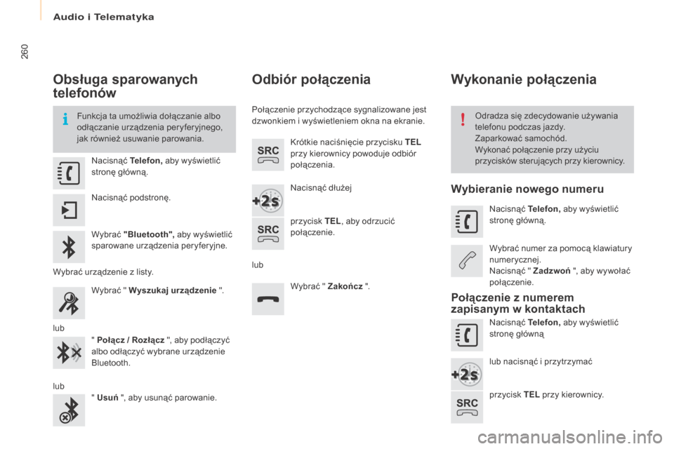 Peugeot Partner Tepee 2016 Instrukcja Obsługi (in Polish) 260
Partner-2-VP_pl_Chap10a_SMEgplus_ed02-2015
Obsługa sparowanych
telefonów
Funkcja ta umożliwia dołączanie albo
odłączanie urządzenia peryferyjnego,
jak również usuwanie parowania. Odra Peugeot Partner Tepee 2016 Instrukcja Obsługi (in Polish) 260
Partner-2-VP_pl_Chap10a_SMEgplus_ed02-2015
Obsługa sparowanych
telefonów
Funkcja ta umożliwia dołączanie albo
odłączanie urządzenia peryferyjnego,
jak również usuwanie parowania. Odra