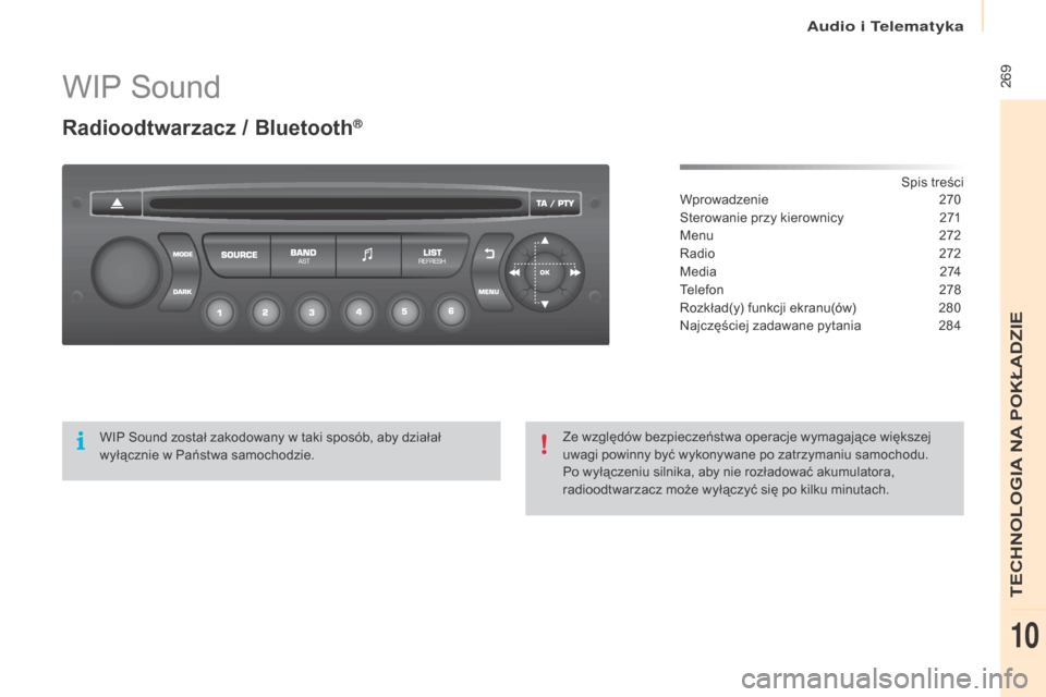 Peugeot Partner Tepee 2016  Instrukcja Obsługi (in Polish)  269
Partner-2-VP_pl_Chap10b_rD45_ed02-2015
WIP Sound
radioodtwarzacz / Bluetooth®
Spis treści
Wprowadzenie 2 70
Sterowanie przy kierownicy
 
2
 71
Menu
 
2
 72
Radio
 
2
 72
M e d i a
 2

74
Telefo