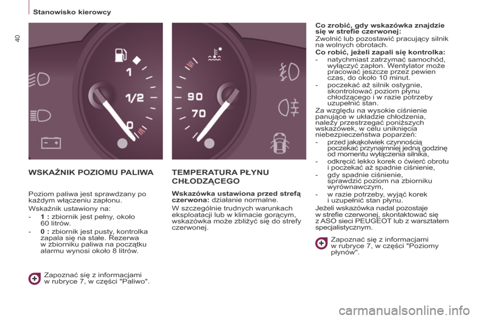 Peugeot Partner Tepee 2016  Instrukcja Obsługi (in Polish) Stanowisko kierowcy
40
Partner-2-VP_pl_Chap03_Pret-a-partir_ed02-2015
WSKAźNIK POZIOMu PALIWATEMPE r AT ur A  PŁ y N u 
C

h ŁODZ ą CE g O
Wskazówka ustawiona przed strefą 
czerwona: działanie 