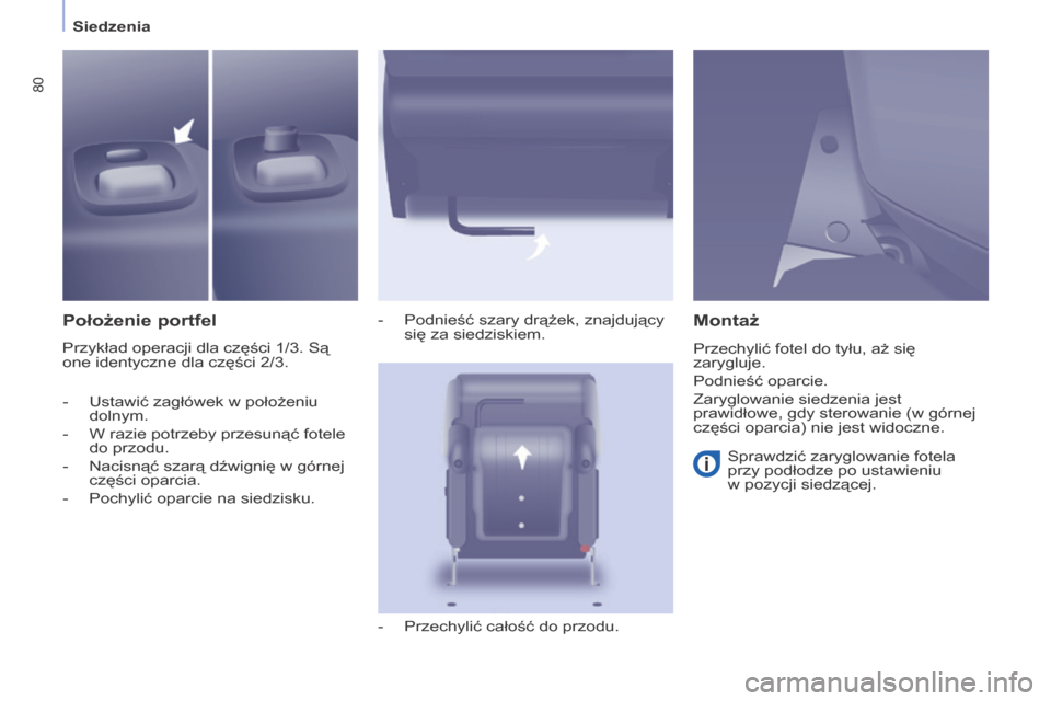 Peugeot Partner Tepee 2016  Instrukcja Obsługi (in Polish) 80
PARTNER-2-VP_PL_CHAP04_ERGONOMIE_ED02-2015
Siedzenia
PARTNER-2-VP_PL_CHAP04_ERGONOMIE_ED02-2015
Położenie portfel
Przykład operacji dla części 1/3. Są 
one identyczne dla części 2/3. -
 
Po